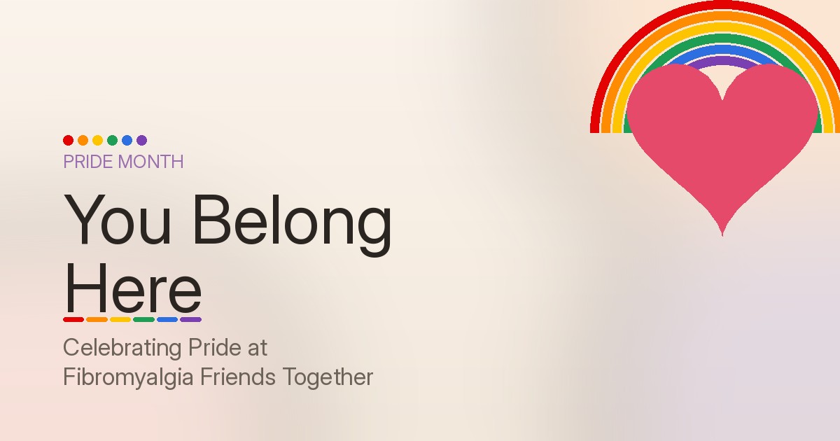 A soft peach and lavender banner with a rainbow arc curving over a pink heart, alongside the words "Pride Month: You Belong Here – Celebrating Pride at Fibromyalgia Friends Together.